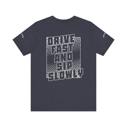 Drive Fast and Sip Slowly Unisex Tee, Inspirational Shirt, Casual Wear, Gift for Whiskey Lovers, Birthday Gift, Relaxed Style